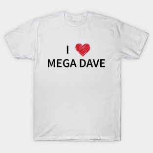 I Love Mega Dave - Minion meme T-Shirt